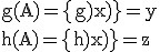 \large \rm g(A)=\{g(x)\}=y\\h(A)=\{h(x)\}=z
